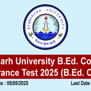 Dibrugarh University B.Ed. Common Entrance Test 2025 (B.Ed. CET)